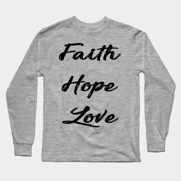 Faith Hope Love Long Sleeve T-Shirt by aharper1005